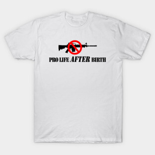 Pro Life After Birth T-Shirt