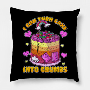 I Can Turn Cake Into Crumbs Pillow