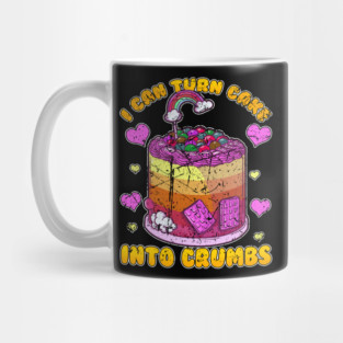 I Can Turn Cake Into Crumbs Mug