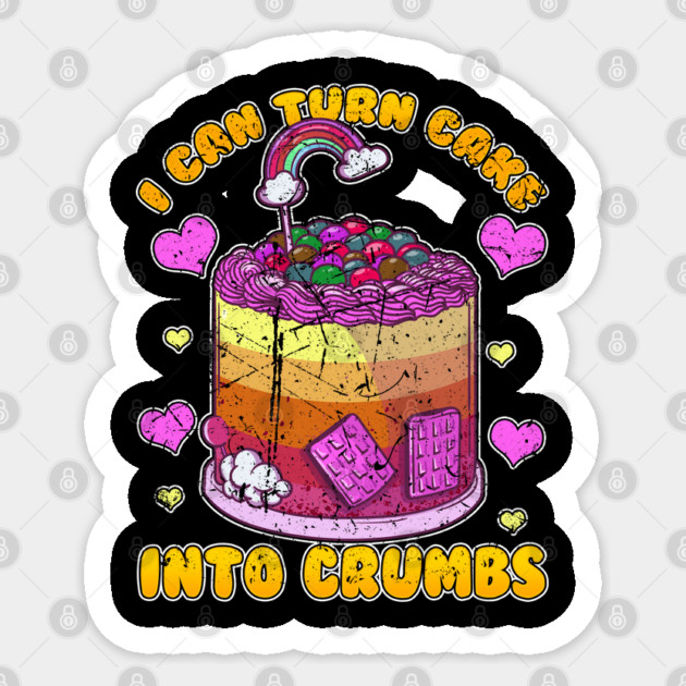 I Can Turn Cake Into Crumbs Sticker by belownormal