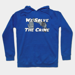 We Solve The Crime Hoodie