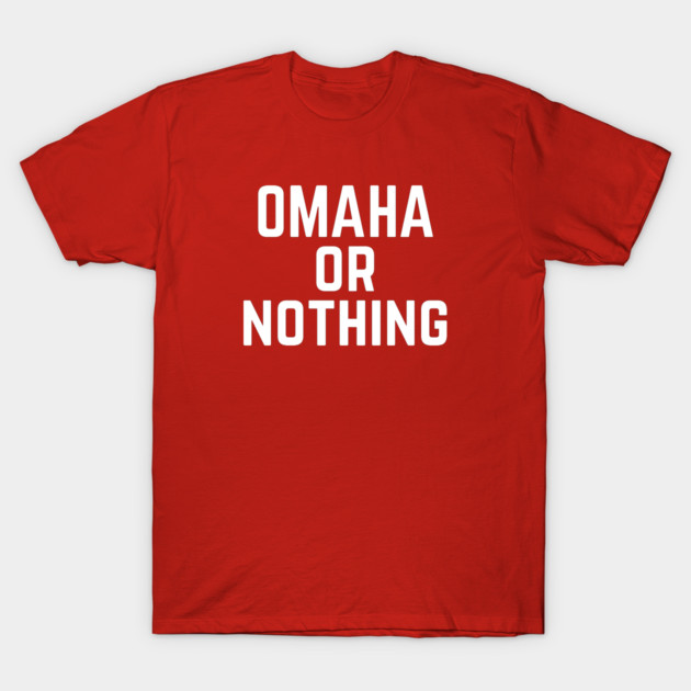 Omaha or Nothing T-Shirt by gocoogs
