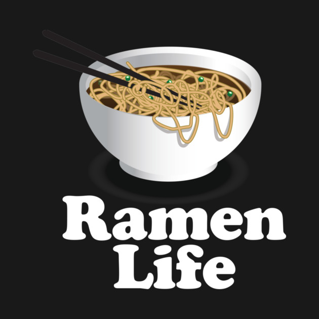 Ramen Life Ramen Noodle Lover by Nonstop Shirts