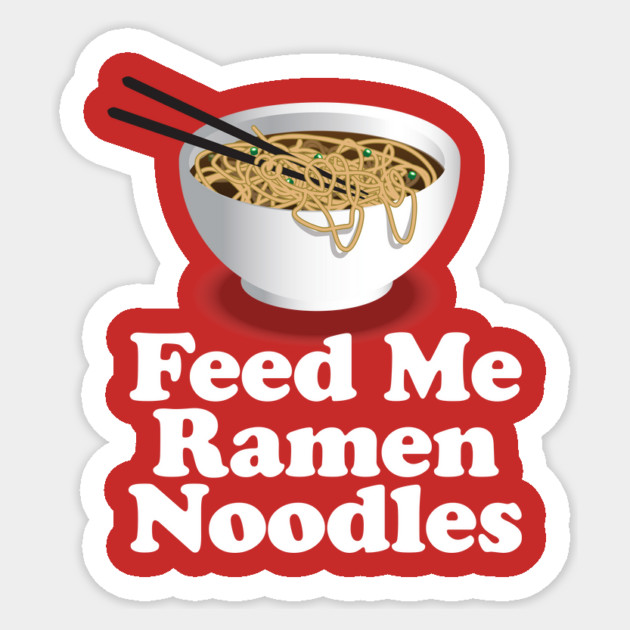 Feed Me Ramen Noodles Ramen Noodle Lover Sticker by Nonstop Shirts