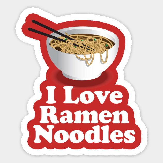I Love Ramen Noodles - Ramen Noodle Shirt Sticker by Nonstop Shirts