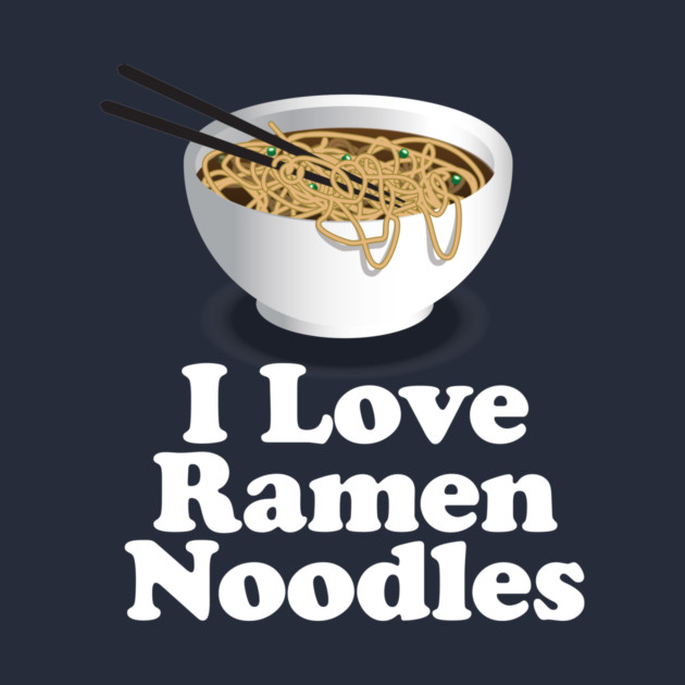 I Love Ramen Noodles - Ramen Noodle Shirt by Nonstop Shirts