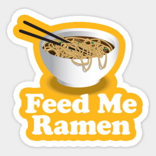 Feed Me Ramen - Ramen Noodle Sticker