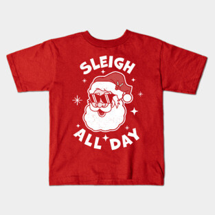 Sleigh All Day Santa Claus Funny Christmas Santa's Sleigh Kids T-Shirt