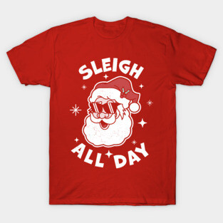Sleigh All Day Santa Claus Funny Christmas Santa's Sleigh T-Shirt