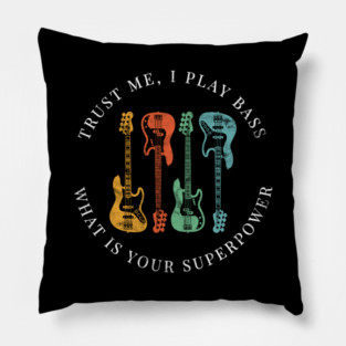 Trust Me, I Play Bass What is Your Superpower Bass Guitars Retro Colors Pillow