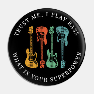 Trust Me, I Play Bass What is Your Superpower Bass Guitars Retro Colors Pin