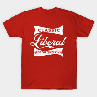 Classic Liberal (not the crazy kind) T-Shirt