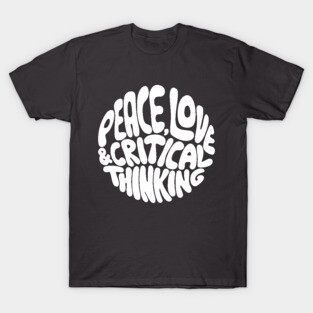 Peace, Love and Critical Thinking (b/w) T-Shirt