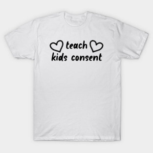 Teach Kids Consent - Feminist T-Shirt