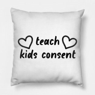 Teach Kids Consent - Feminist Pillow