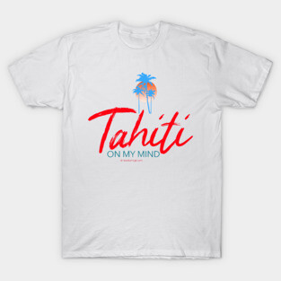 Tahiti on my mind T-Shirt