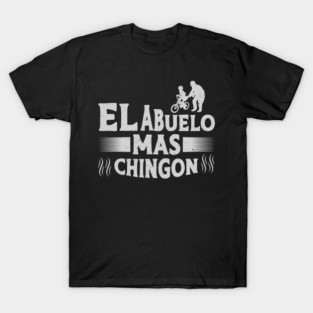 El Abuelo Mas Chingon Abuelo Funny Spanish Grandpa Quote T-Shirt