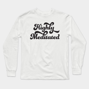 Highly Meditated Long Sleeve T-Shirt