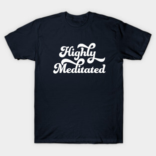 Highly Meditated T-Shirt