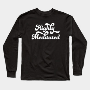 Highly Meditated Long Sleeve T-Shirt