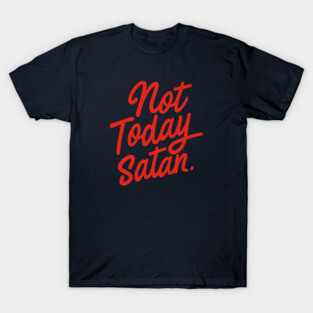 Not Today, Satan T-Shirt