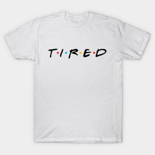 TIRED T-Shirt