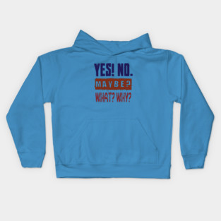 Yes! No. Maybe? What? Why? Kids Hoodie
