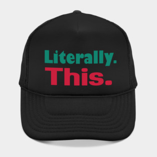 Literally. This. Hat