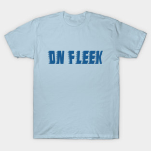 On Fleek... T-Shirt