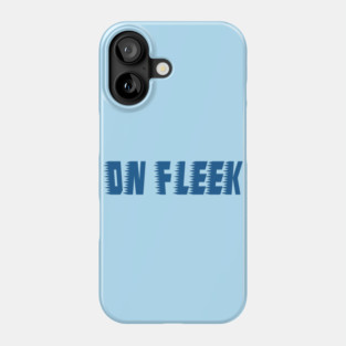 On Fleek... Phone Case