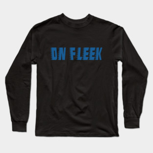 On Fleek... Long Sleeve T-Shirt