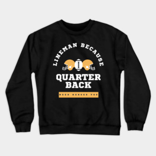 Lineman Because Quarterbacks Need Heroes, Football Gift Crewneck Sweatshirt