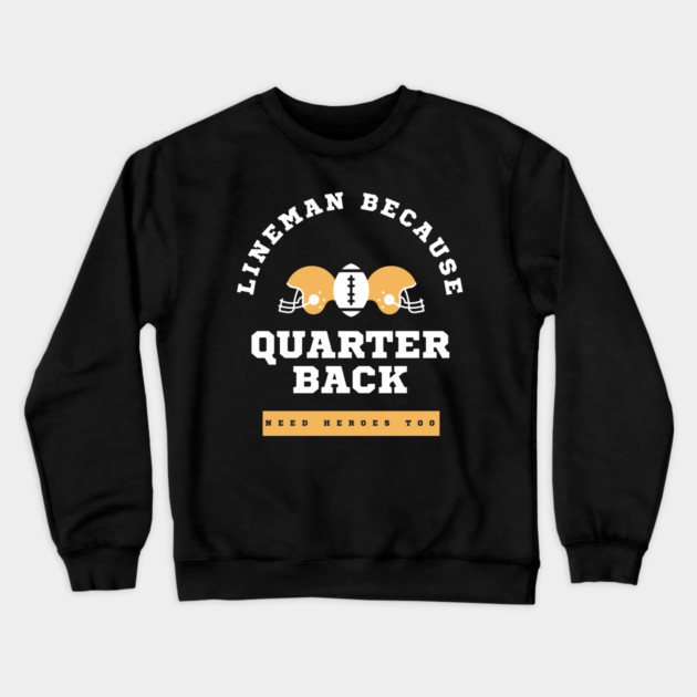 Lineman Because Quarterbacks Need Heroes, Football Gift Crewneck Sweatshirt by Pixel Threads 
