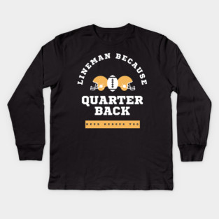 Lineman Because Quarterbacks Need Heroes, Football Gift Kids Long Sleeve T-Shirt