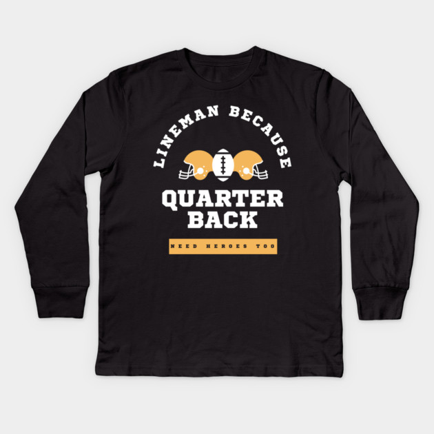 Lineman Because Quarterbacks Need Heroes, Football Gift Kids Long Sleeve T-Shirt by Pixel Threads 