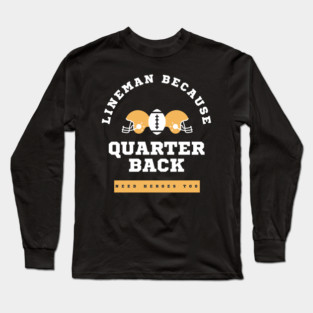 Lineman Because Quarterbacks Need Heroes, Football Gift Long Sleeve T-Shirt