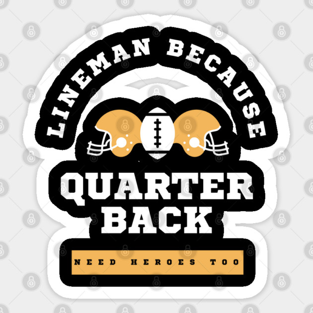 Lineman Because Quarterbacks Need Heroes, Football Gift Sticker by Pixel Threads 