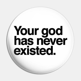 Your god has never existed Pin