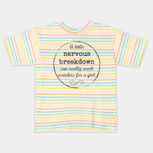 A little nervous breakdown can really work wonders for a girl. Kids T-Shirt