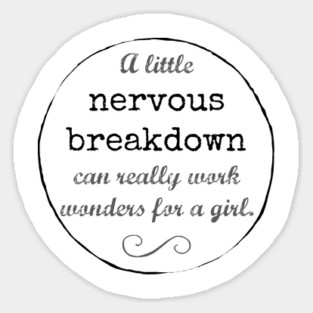 A little nervous breakdown can really work wonders for a girl. Sticker
