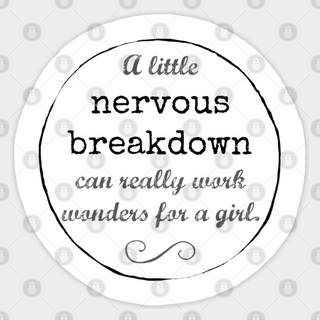 A little nervous breakdown can really work wonders for a girl. Sticker by Stars Hollow Mercantile