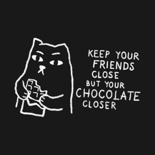 Keep your friends close. But your chocolate closer. T-Shirt
