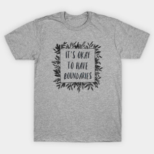 It's Okay to have Boundaries T-Shirt