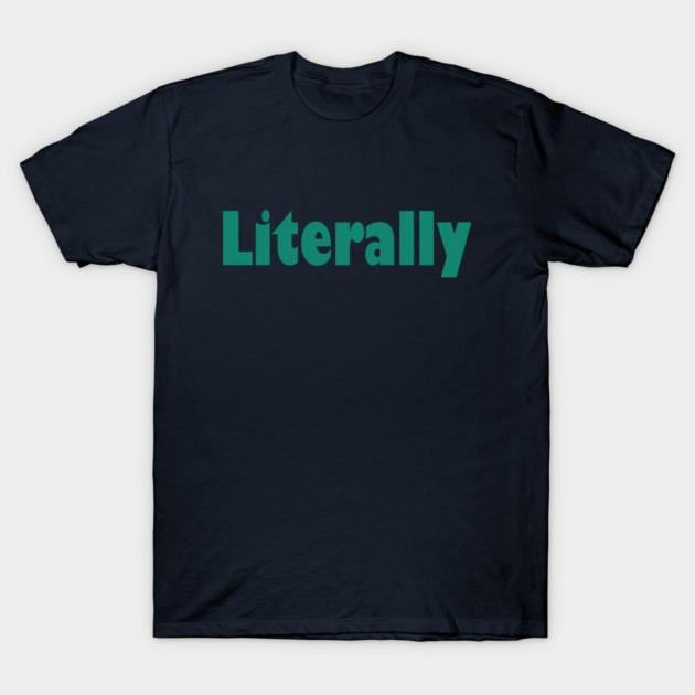 Literally T-Shirt by TshirtWhatever
