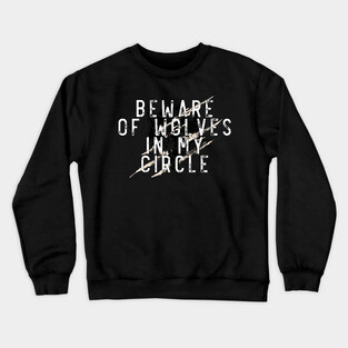 Beware of wolves in my circle Crewneck Sweatshirt