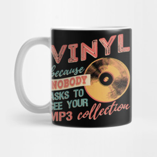 Vinyl Because Nobody Asks To See Your MP3 Collection T-Shirt Mug