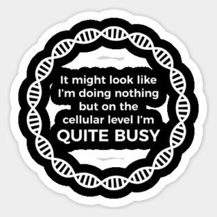 I Am Quite Busy Science Jokes Biology Gifts T shirt Sticker