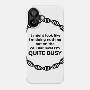 I Am Quite Busy Science Jokes Biology Gifts T shirt Phone Case