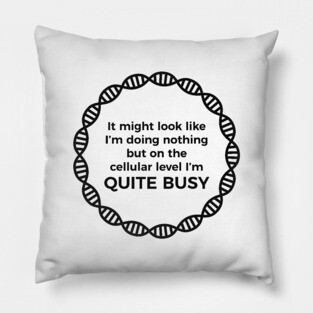 I Am Quite Busy Science Jokes Biology Gifts T shirt Pillow