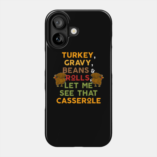 Twerky Turkey Gravy Beans and Rolls Let Me See That Casserole Phone Case by belownormal